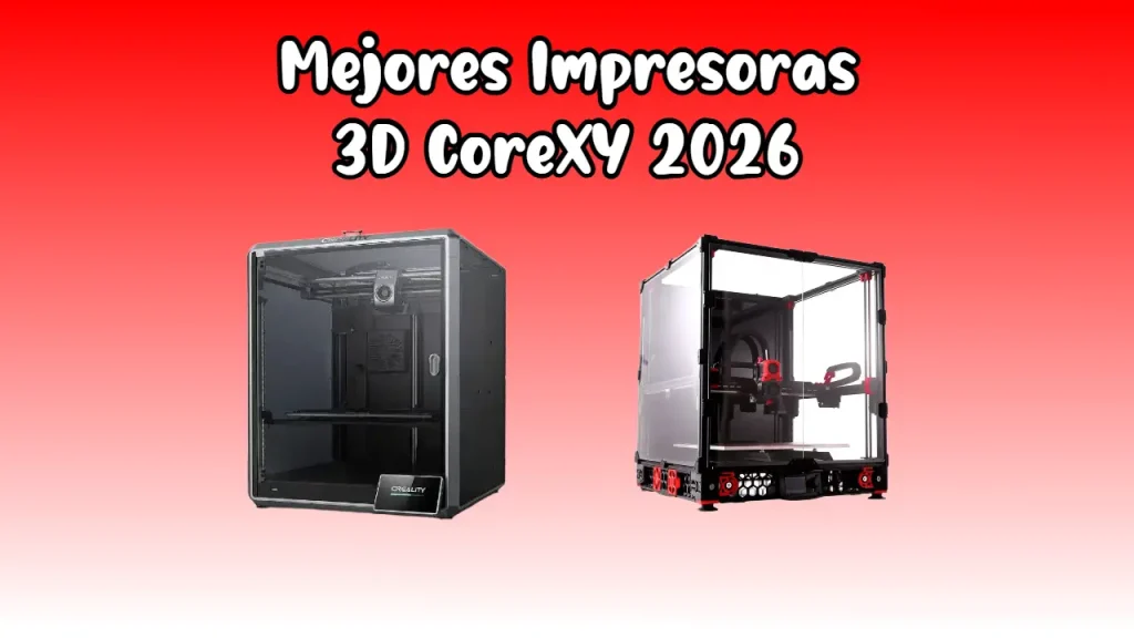 Mejores Impresoras 3D CoreXY 2026: Top 6 Velocidad y Precisión