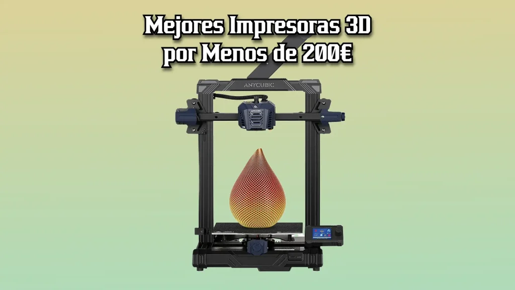 Mejores Impresoras 3D por Menos de 200€
