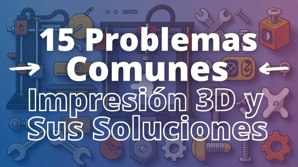 ahora para: 15 Problemas Comunes Impresión 3D y Sus Soluciones