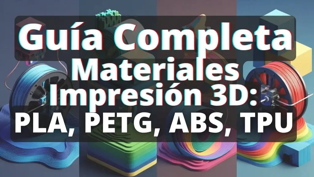 Guía Completa Materiales Impresión 3D PLA, PETG, ABS, TPU