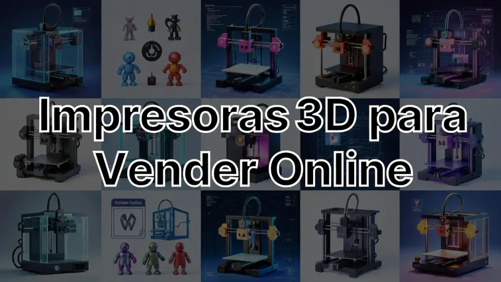 Impresoras 3D para Vender Online (2026): Guía Emprendedores