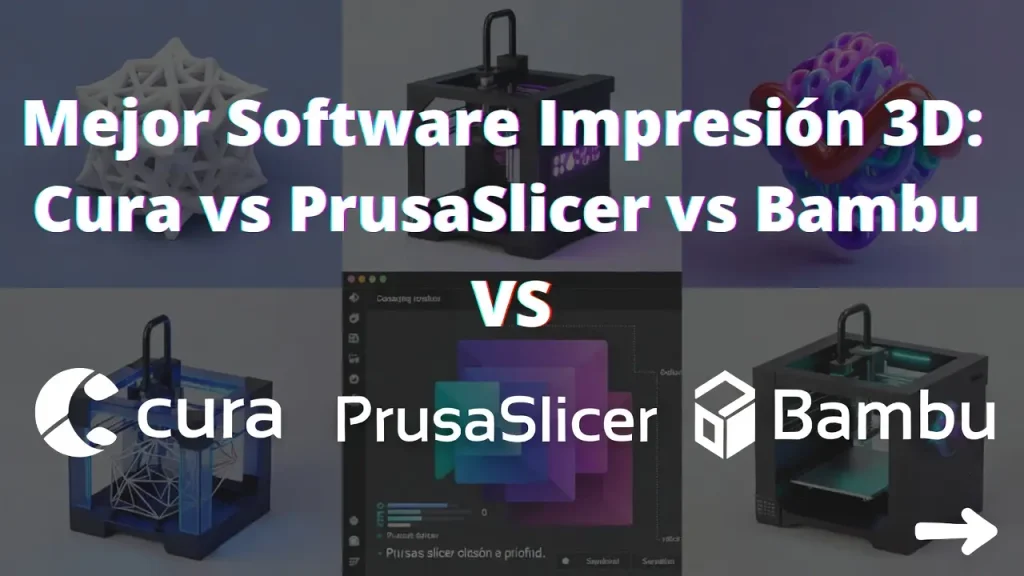Mejor Software Impresión 3D: Cura vs PrusaSlicer vs Bambu