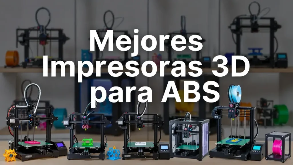 Mejores Impresoras 3D para ABS