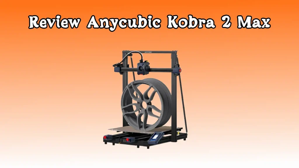 Review Anycubic Kobra 2 Max